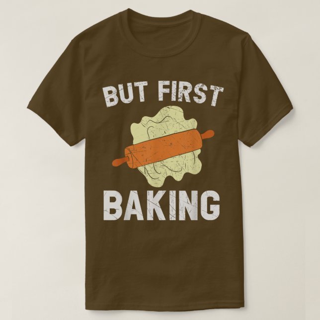 T-shirt But First Baking Bake Pastries Baker Cupcake Muffi (Design devant)