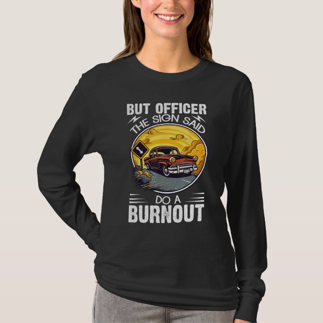 T-shirt But Officer the Sign Said Do a Burnout (Devant)