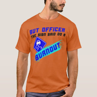 T-shirt But Officer The Sign Said Do A Burnout Racers Funn