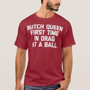 T-shirt Butch Queen Première Fois En Drag À Une Balle - Dr