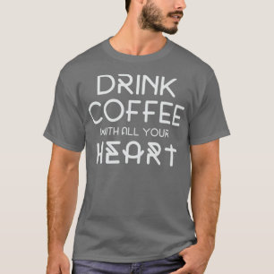 T-shirt Buvez Du Café Avec Tout Votre CoeurDrôle Café Rôti