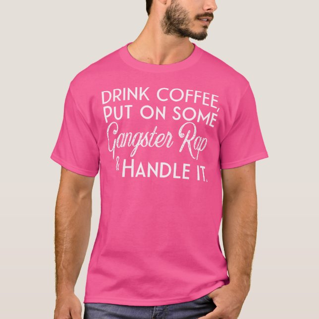 T-shirt Buvez Du Café Mis Sur Un Gangster Rap Handle (Devant)