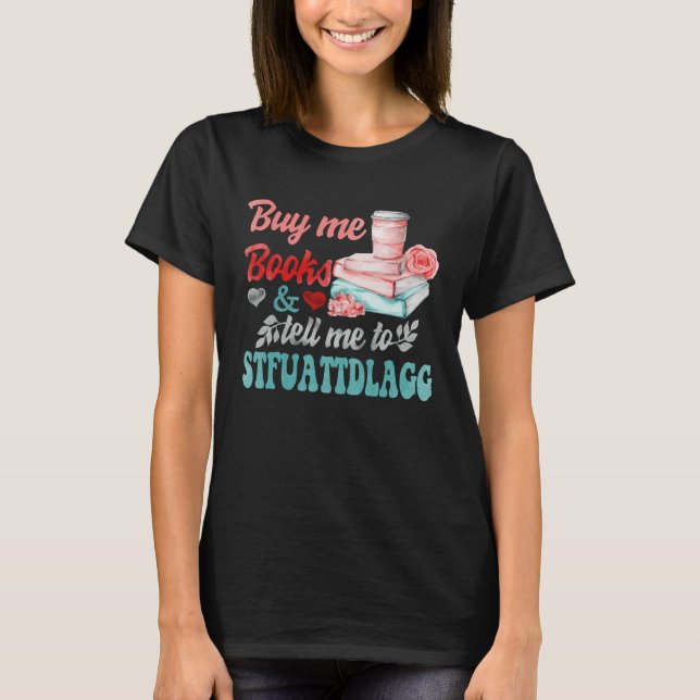 T-shirt Buy Me Books And Tell Me To STFUATTDLAGG 1 (Devant)