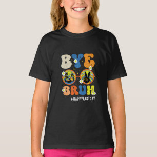 T-shirt Bye Bruh enseignant heureux le dernier jour de l'é