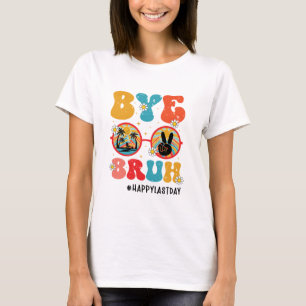 T-shirt Bye Bruh enseignant heureux le dernier jour de l'é