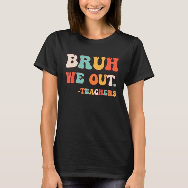 T-shirt Bye Bruh enseignant Joyeux Dernier jour de l'école (Devant)