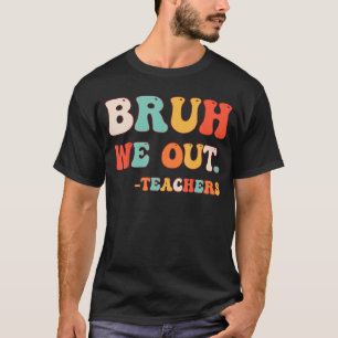 T-shirt Bye Bruh enseignant Joyeux Dernier jour de l'école