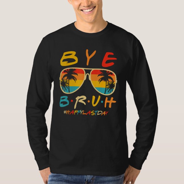 T-shirt Bye Bruh Teacher Happy Last Day of School Hello Su (Devant)