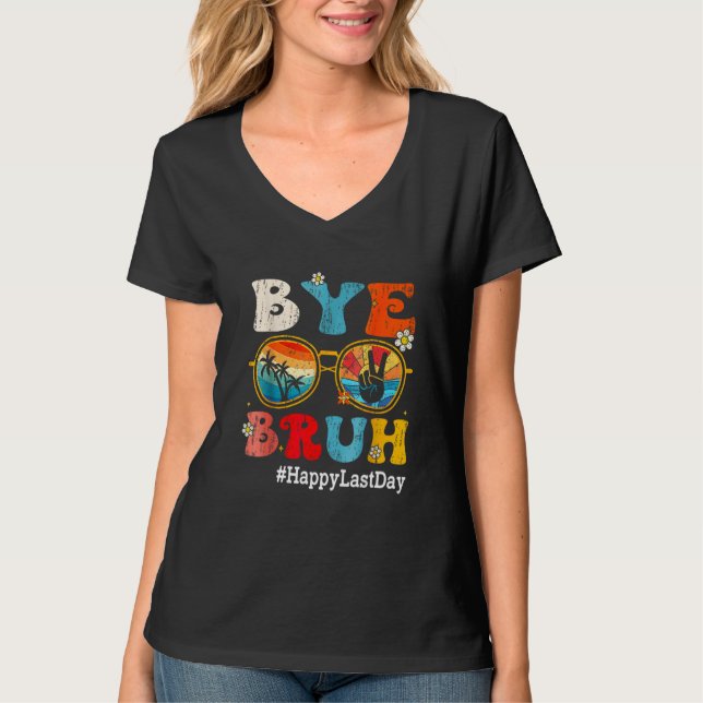 T-shirt Bye Bruh Teacher Happy Last Day of School Hello Su (Devant)