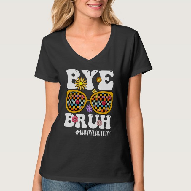 T-shirt Bye Bruh Teacher Happy Last Day Of School Hello Su (Devant)