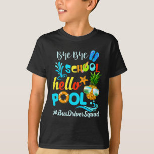 T-shirt Bye Bye School Hello Pool #busdriversquad Funny Bu