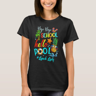 T-shirt Bye Bye School Hello Pool Lunch Lady Enseignante B