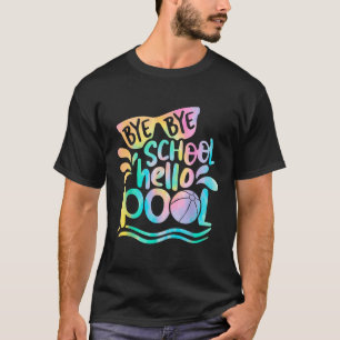 T-shirt Bye Bye School Hello Pool School Kid Summer Break