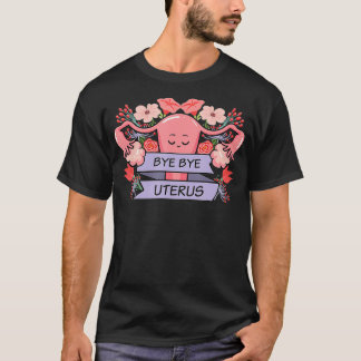 T-shirt Bye Bye Uterus Womb Enlèvement Chirurgie Vaginal H