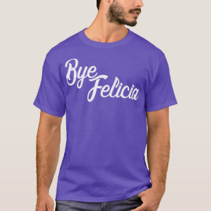 T-shirt Bye Felicia