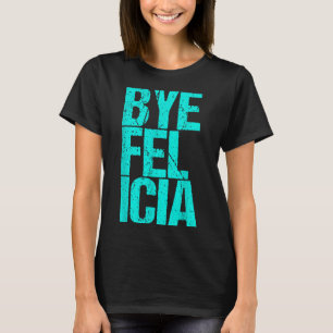 T-shirt Bye Felicia
