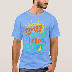 T-shirt Bye School Hello Pool Drôle Été Dernier Jour De Sc