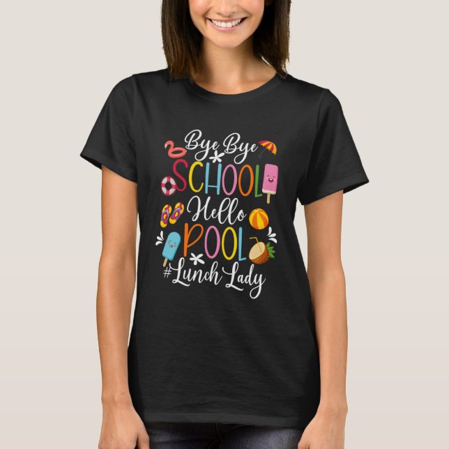 T-shirt Bye School Hello Pool Lunch Lady Last Day Of Schoo (Devant)