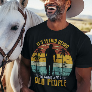 T-shirt C’est bizarre d’être le même âge que les personnes