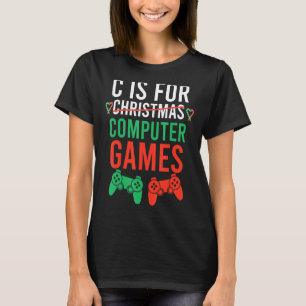 T-shirt C Is For Computer Games Boys Christmas Men G