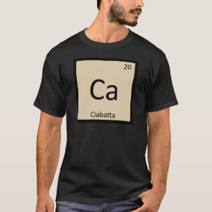 T-shirt Ca - Chimie du pain Ciabatta Tableau périodique
