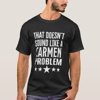 T-shirt Ça Ne Ressemble Pas À Un Nom De Problème Carmen