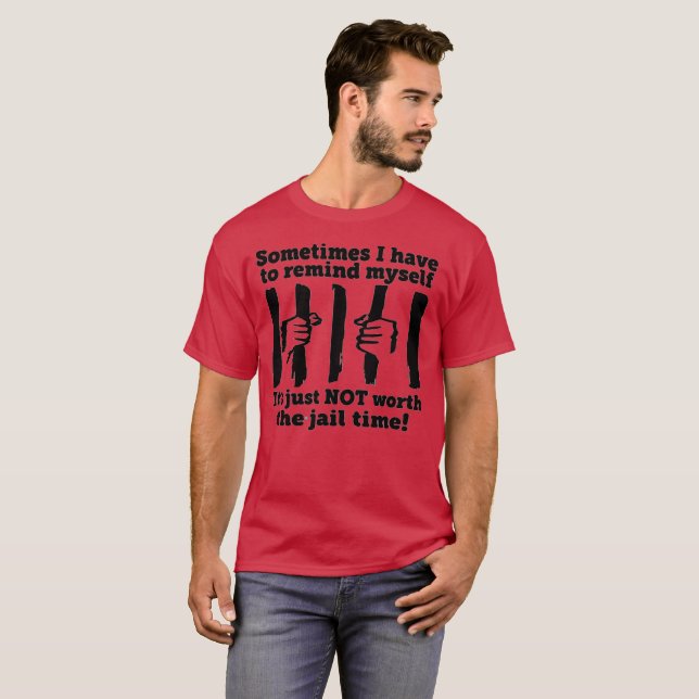 T-shirt Ça ne vaut pas la peine d'être emprisonné (Devant entier)