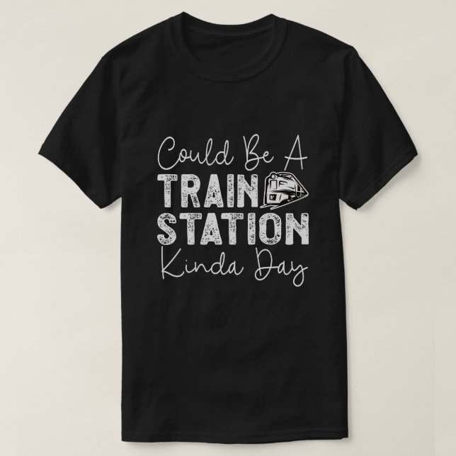 T-shirt Ça Pourrait Être Une Gare De Kinda Day (Design devant)
