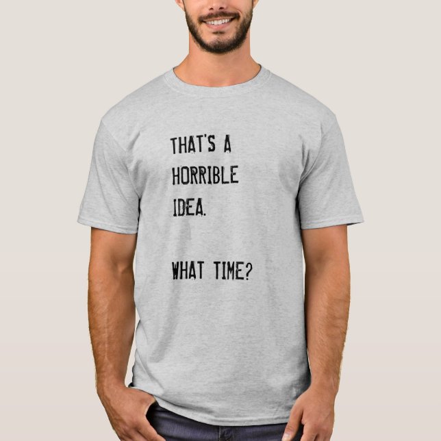 T-SHIRT ÇA SEMBLE ÊTRE UNE IDÉE HORRIBLE. À QUELLE HEURE ? (Devant)