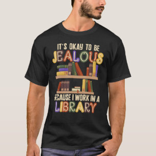 T-shirt Ça va d'être jaloux je travaille dans la bibliothè