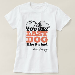 T-shirt cacahuètes Snoopy You Say Lazy Dog Like It's Bad