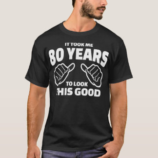 T-shirt Cadeau 80e Anniversaire - Il M'A Fallu 80 Ans Pour