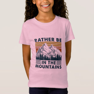 T-Shirt Cadeau de campeur Plutôt être dans les montagnes