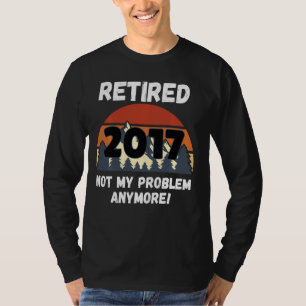 T-shirt Cadeau De Retraite, Retraité 2017 Pas Mon Problème