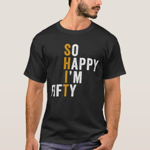 T-shirt Cadeau drôle de 50e anniversaire si heureux d'avoi