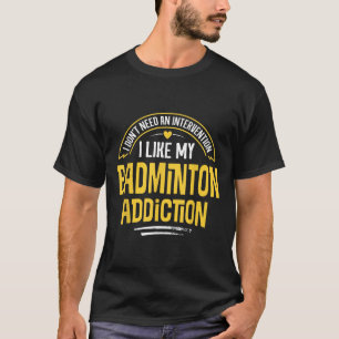 T-shirt Cadeau drôle de badminton - J'aime mon addiction