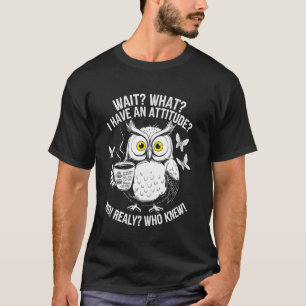 T-shirt Cadeau drôle de café Attitude Hibou Ornithologie O
