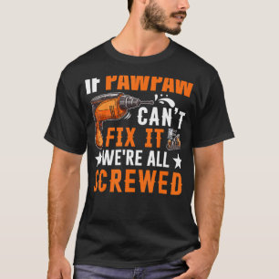 T-shirt Cadeau si Pawpaw ne peut pas le réparer Nous somme