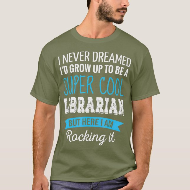 T-shirt Cadeaux bibliothécaires Je n'ai jamais rêvé drôle  (Devant)