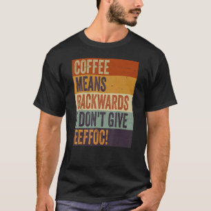 T-shirt Café, ça veut dire Backwords Je ne donne pas Eeffo
