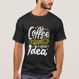 T-shirt Café Cadeau Anniversaire Est Toujours Une Bonne Id