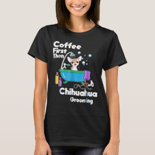 T-shirt Café Chihuahua D'abord puis élevage de chiens