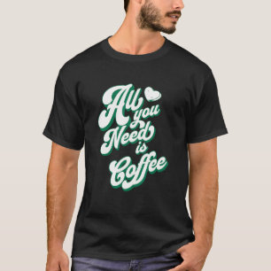 T-shirt Café Cute I Love Coffee Tout ce dont vous avez bes
