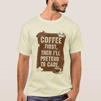 T-shirt Café d'abord, puis je vais faire semblant de m'occ