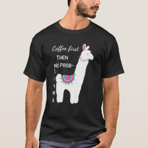 T-shirt Café D'Abord Puis Pas De Prob Llama Funny Chemise 