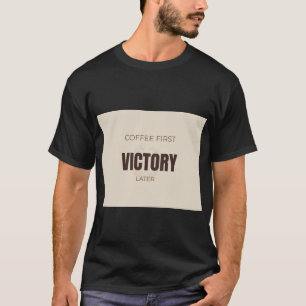 T-shirt Café d'abord, victoire plus tard, citation motivan