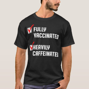 T-shirt Café Drôle, Entièrement Vacciné Lourdement Caffiné