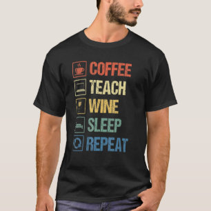 T-shirt Café Enseigner Vin Dormir Répéter Enseignant Vie V