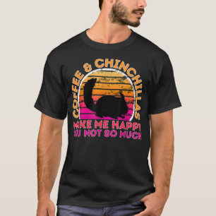 T-shirt Café Et Chinchillas Me Rendent Heureux Tu N'Es Pas