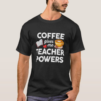 T-shirt Café et enseignement  Le café me donne le pouvoir 